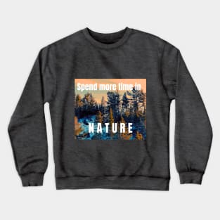 Spend more time in Nature Typography Graphic Design Crewneck Sweatshirt